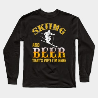 Skiing And Beer That's Why I'm Here Shirt Skier Ski Lodge Long Sleeve T-Shirt